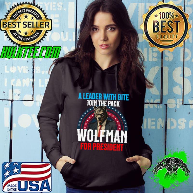 A Leader With Bite Join The Pack Wolfman for President T-Shirt Hoodie A Leader With Bite Join The Pack Wolfman for President T-Shirt Hoodie
