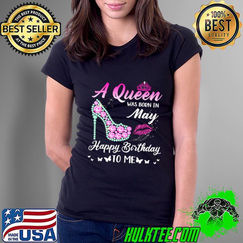 A Queen was born in May Happy Birthday Diamond High heel T-Shirt Ladies Tee A Queen was born in May Happy Birthday Diamond High heel T-Shirt Ladies Tee