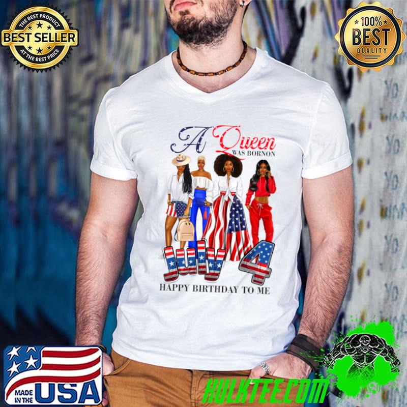 A Queen Was Born On 4th Of July Happy Birthday To Me Usa Flag T-Shirt