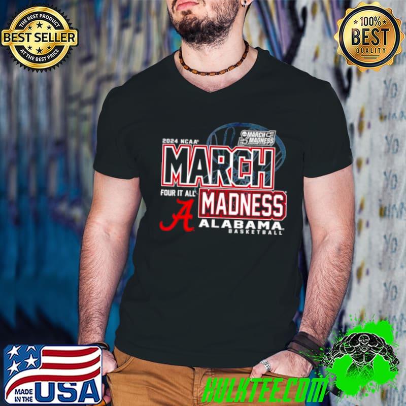 Alabama Crimson Tide 2024 NCAA Basketball March Madness Four it all shirt