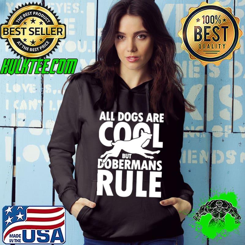 All Dogs are Cool but Dobermans Rule T-Shirt
