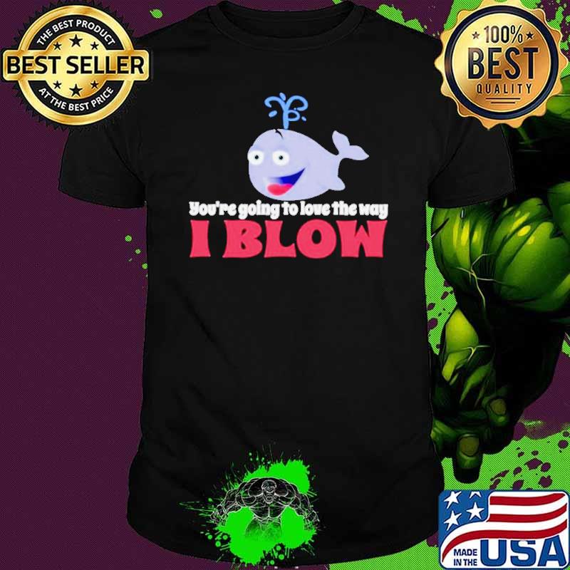 Allyson wonderland you’re going to love the way I blow shirt