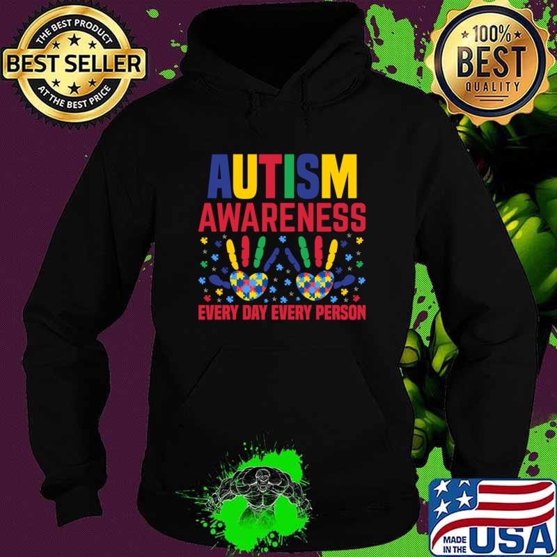 Autism Awareness Every Day Every Person Hands T-Shirt Hoodie Autism Awareness Every Day Every Person Hands T-Shirt Hoodie