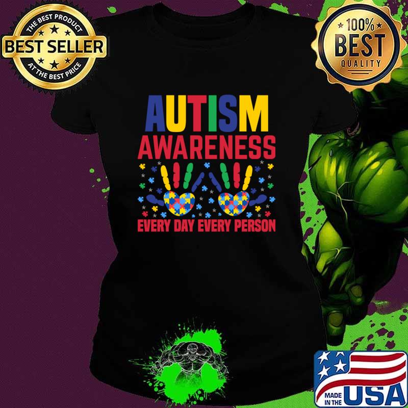 Autism Awareness Every Day Every Person Hands T-Shirt Autism Awareness Every Day Every Person Hands T-Shirt