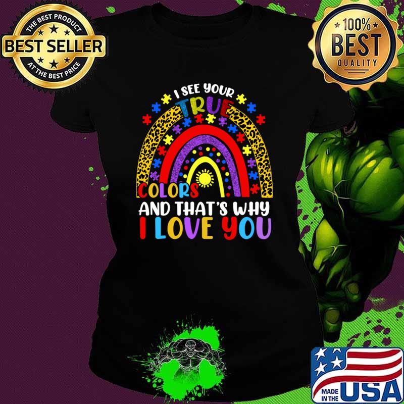Autism Awareness Rainbow I See Your True Colors And That's Why Love You T-Shirt