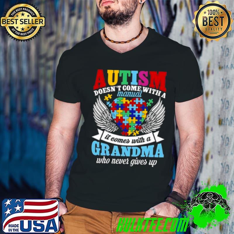 Autism Doesn’t Come With A Manual It Comes With A Grandma Who Never Gives Up Shirt
