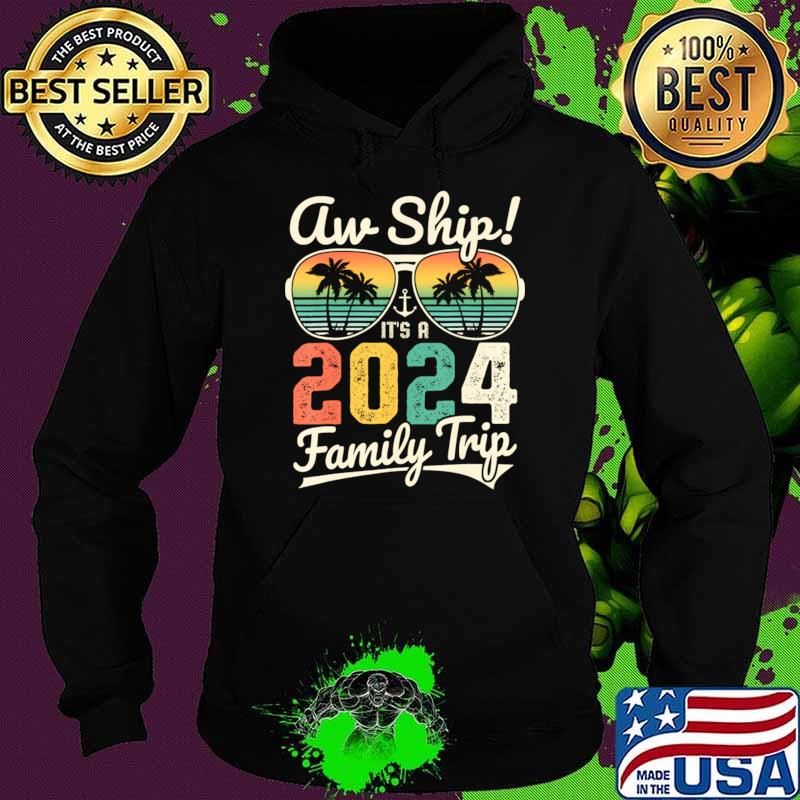 Aw Ship Its A 2024 Family Trip Family Cruise Vintage Sunglasses T-Shirt Hoodie Aw Ship Its A 2024 Family Trip Family Cruise Vintage Sunglasses T-Shirt Hoodie