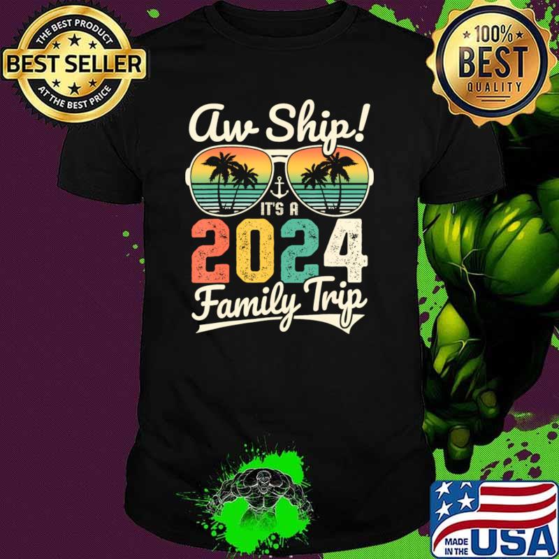 Aw Ship Its A 2024 Family Trip Family Cruise Vintage Sunglasses T-Shirt