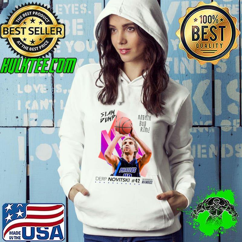 Awesome dump Sports Basketball Nothin But Rim Dirk Novitski T-Shirt