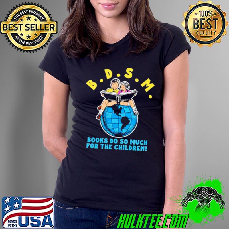 B.D.S.M. Books do so much for the children s Ladies Tee B.D.S.M. Books do so much for the children s Ladies Tee