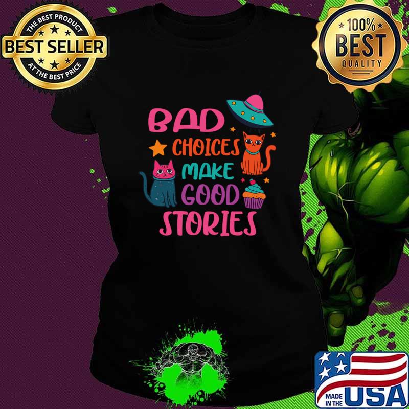 Bad Choices Make Good Stories Cat UFO T-Shirt