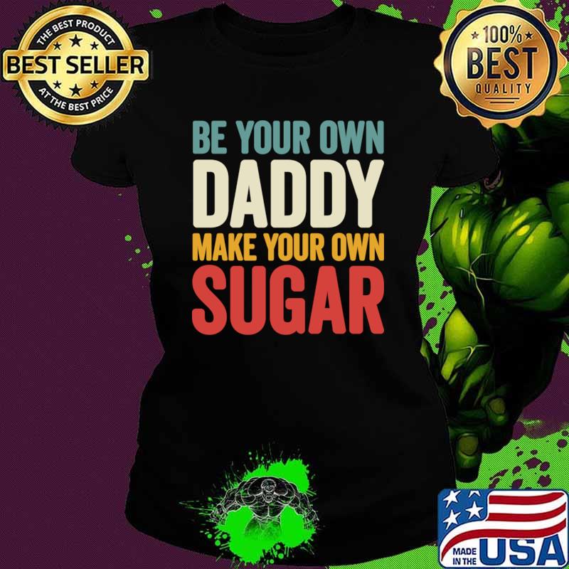 Be your own Daddy Make your own sugar retro T-Shirt