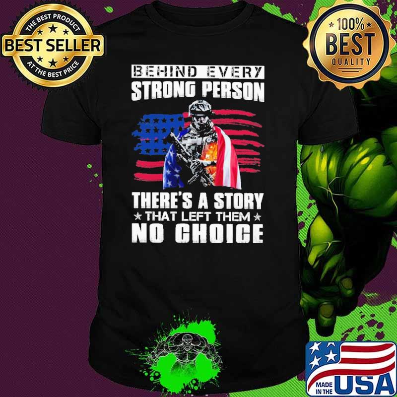 Behind Every Strong Person There's A Story That Left Them No Choice USa Flag shirt