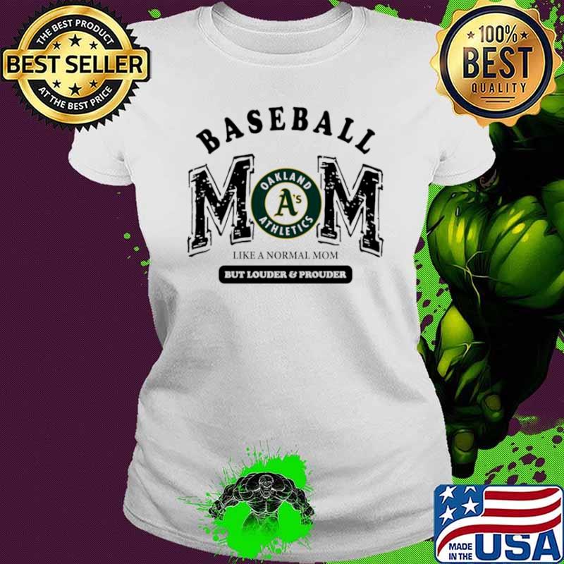 Best oakland Athletics Logo Baseball Mom Like A Normal Mom But Louder And Prouder Shirt Ladies tee Best oakland Athletics Logo Baseball Mom Like A Normal Mom But Louder And Prouder Shirt Ladies tee