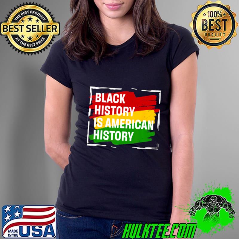 Black History Is American History Month Pride African T-Shirt