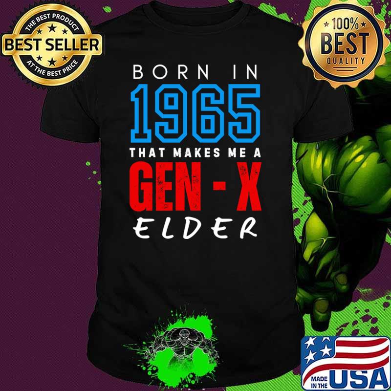 Born In 1965 That Makes Me A Gen X Elder T-Shirt