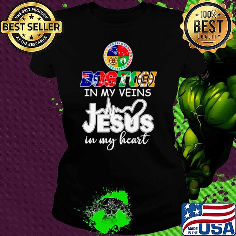Boston Sports teams in my veins Jesus in my heart shirt