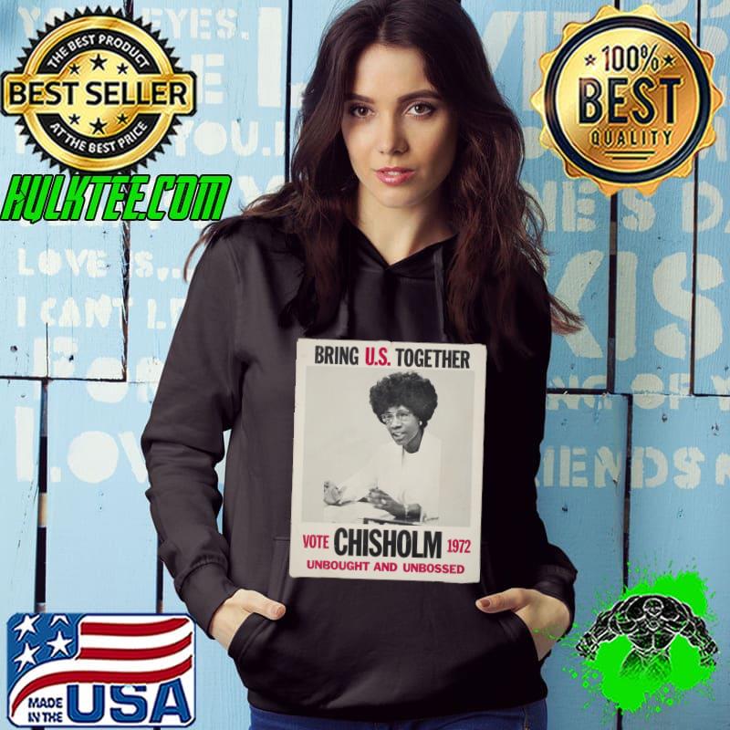 Bring Us Together Vote Chisholm 1972 Unbought And Unbossed T-Shirt