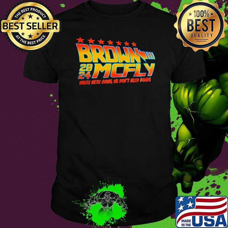 Brown Mcfly 2024 where we’re going we don’t need roads shirt