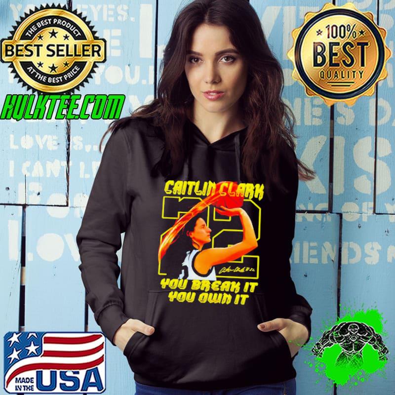 Caitlin Clark you break it you own it signature shirt
