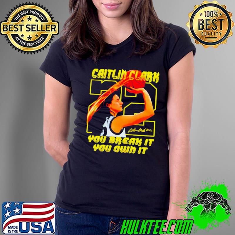 Caitlin Clark you break it you own it signature s Ladies Tee Caitlin Clark you break it you own it signature s Ladies Tee