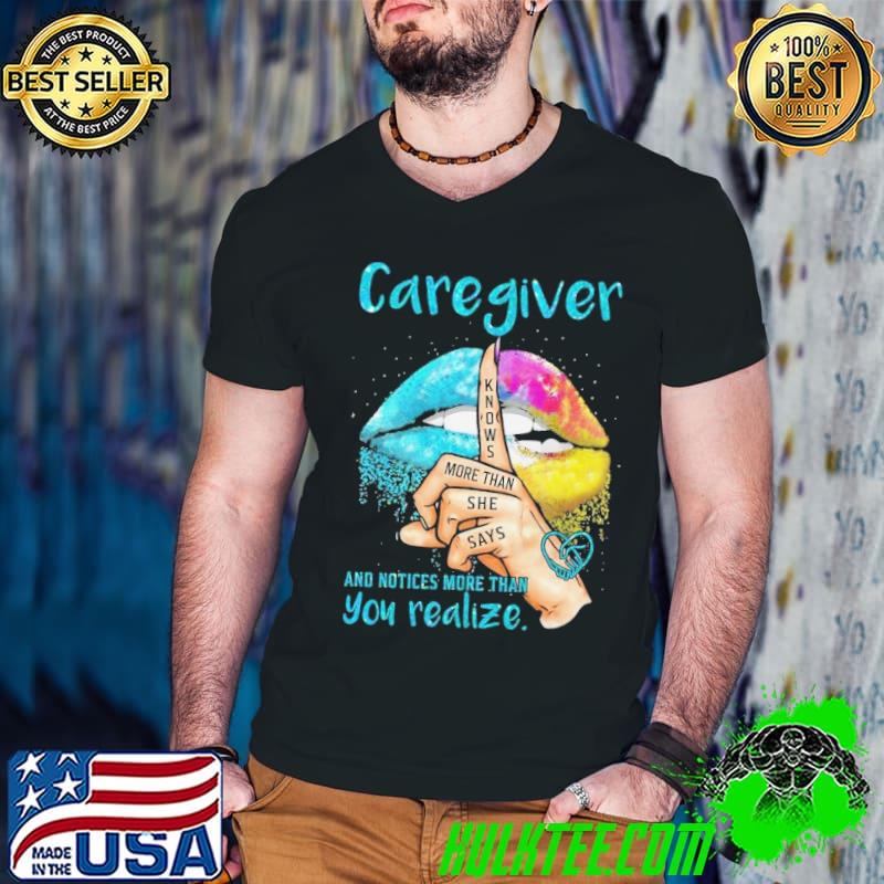 Caregiver And Notices More Than You Realize Knows More Than Lip shirt