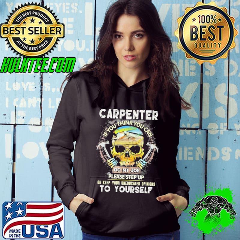 Carpenter if you think you can do my job please step to yourself skull shirt
