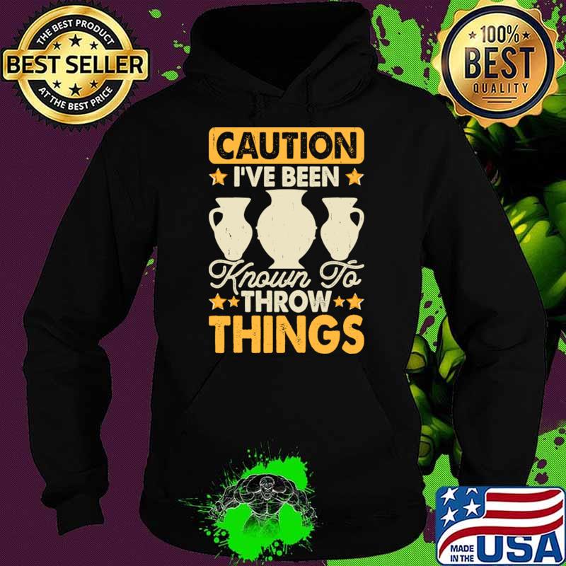 Caution I've Been Known To Throw Things Pottery Lover Stars T-Shirt Hoodie Caution I've Been Known To Throw Things Pottery Lover Stars T-Shirt Hoodie