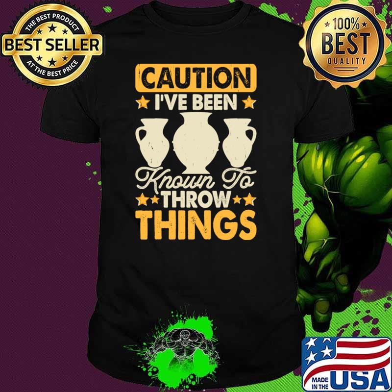 Caution I've Been Known To Throw Things Pottery Lover Stars T-Shirt Unisex Caution I've Been Known To Throw Things Pottery Lover Stars T-Shirt Unisex