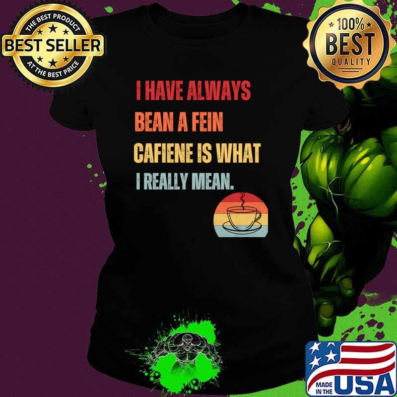 Coffee Love Have Always Bean A Fein Cafiene Is What Really Mean Vintage Sunset T-Shirt