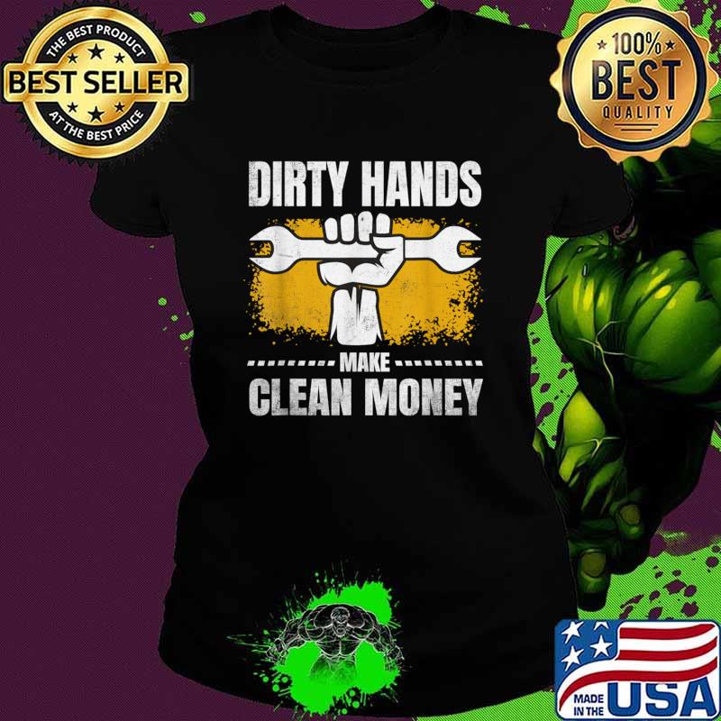 Dirty Hands But My Money Is Clean Mechanic Repair T-Shirt Dirty Hands But My Money Is Clean Mechanic Repair T-Shirt