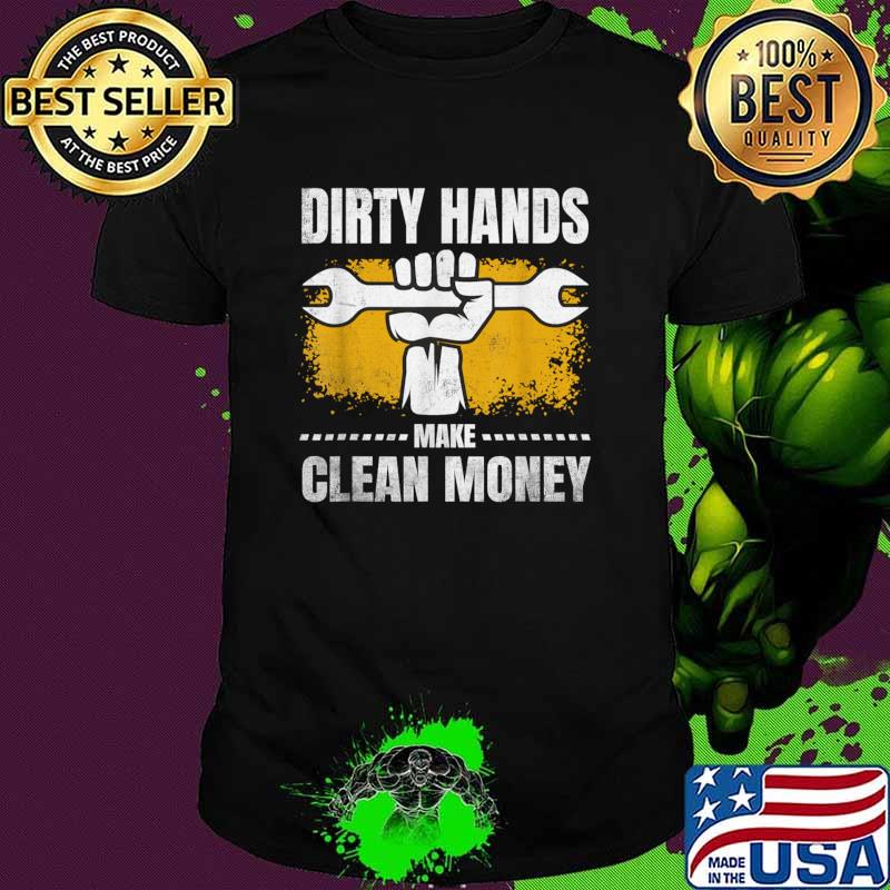 Dirty Hands But My Money Is Clean Mechanic Repair T-Shirt Unisex Dirty Hands But My Money Is Clean Mechanic Repair T-Shirt Unisex