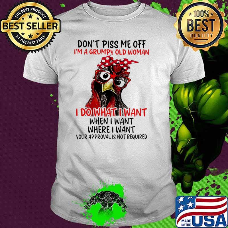 Don't piss me off a grumpy old woman do what i want chicken shirt