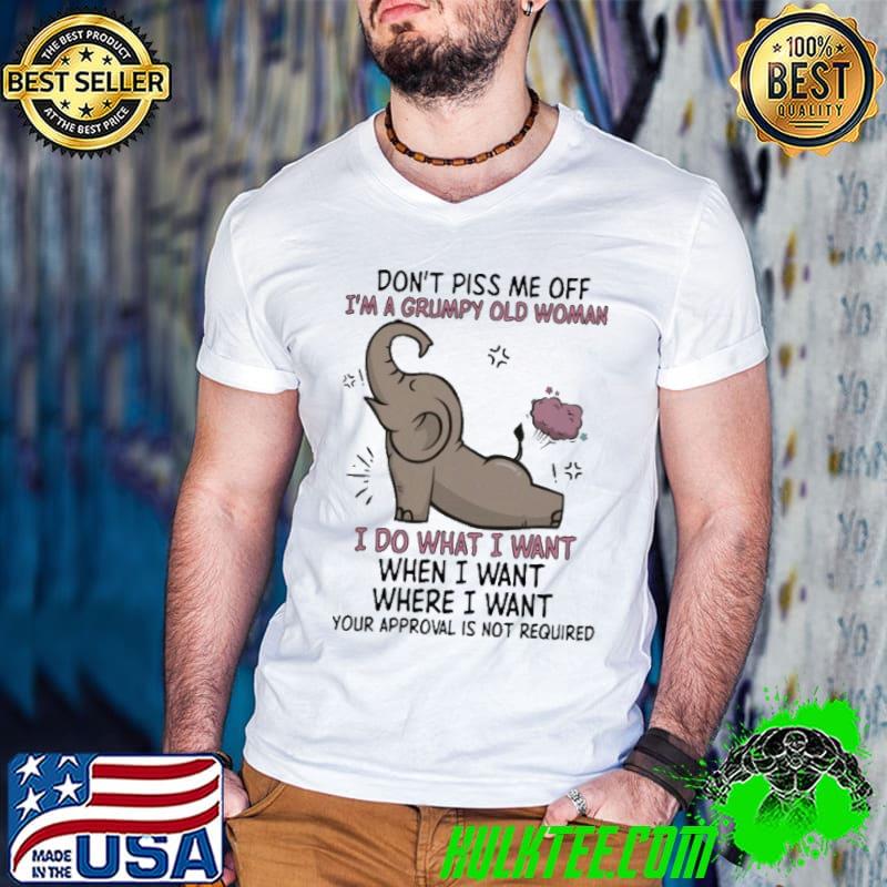 Don't Piss Me Off I'm A Grumpy Old Woman I Do Not Required Elephant shirt