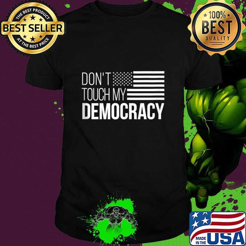 Don't Touch my Democracy USA American Flag Election 2024 T-Shirt