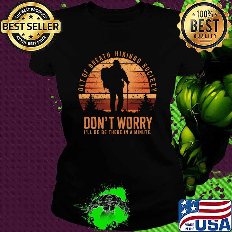 Don't worry I'll be there in a minute of breath hiking society vintage T-Shirt Ladies tee Don't worry I'll be there in a minute of breath hiking society vintage T-Shirt Ladies tee