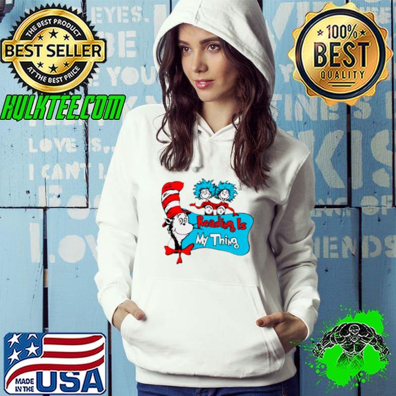 Dr Seuss reading is my thing shirt