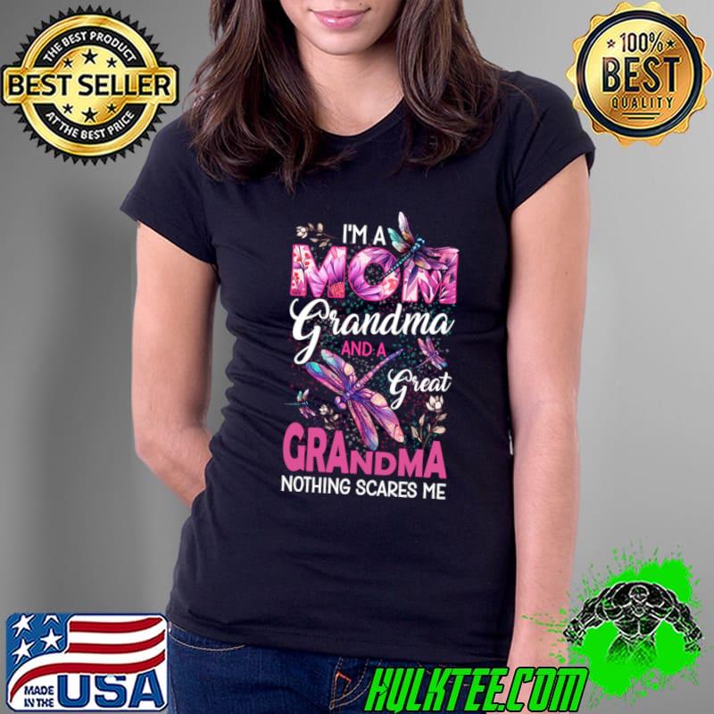 Dragonfly I'm a Mom Grandma and a Great Grandma Nothing Scares Me T-Shirt Ladies Tee Dragonfly I'm a Mom Grandma and a Great Grandma Nothing Scares Me T-Shirt Ladies Tee