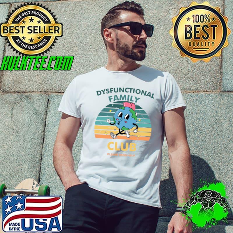 Dysfunctional Family Club Please Send Help Vintage Earth T-Shirt Unisex Dysfunctional Family Club Please Send Help Vintage Earth T-Shirt Unisex