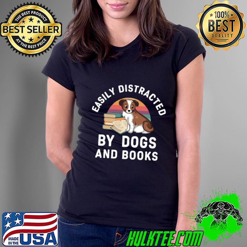 Easily Distracted by Dogs Ladies T Shirt / Dog Lover T-shirt