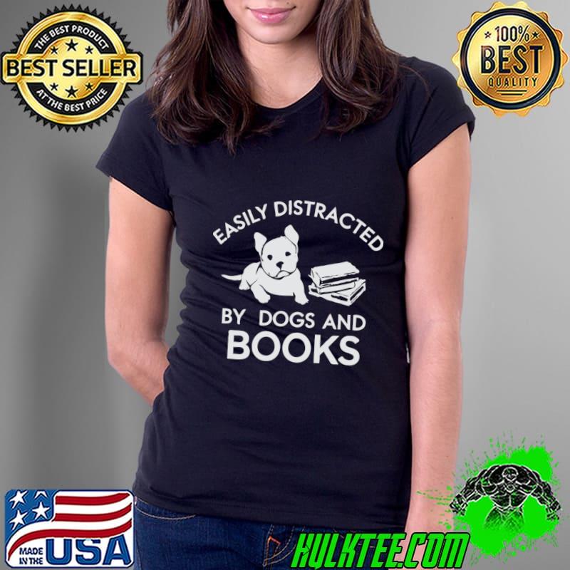 Easily Distracted By Dogs and Books T-Shirt