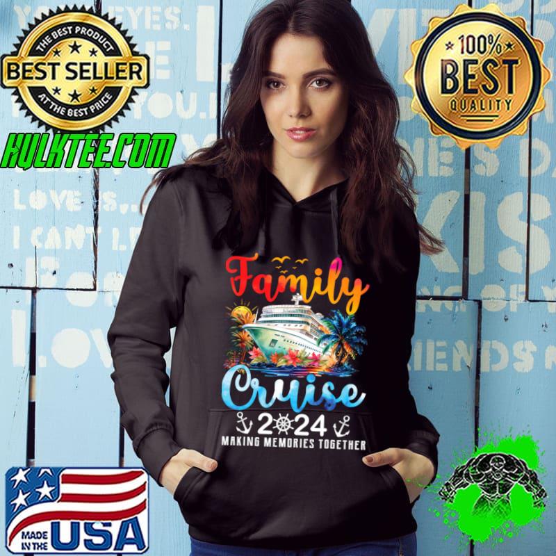 Family Cruise Trip 2024 Making Memories Together Colors T-Shirt Hoodie Family Cruise Trip 2024 Making Memories Together Colors T-Shirt Hoodie