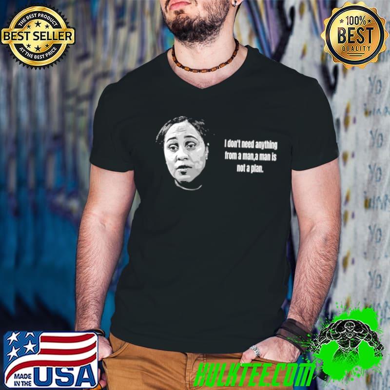 Fani Willis Quote I Don’t Need Anything From A Man,a Man Is Not Plant shirt
