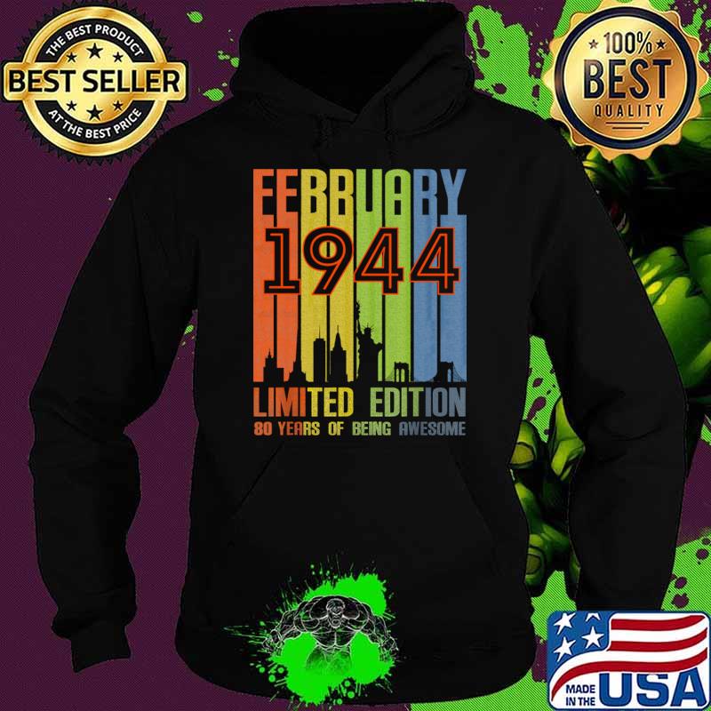 February 1944 80 Years Of Being Awesome Limited Edition Vintage T-Shirt Hoodie February 1944 80 Years Of Being Awesome Limited Edition Vintage T-Shirt Hoodie