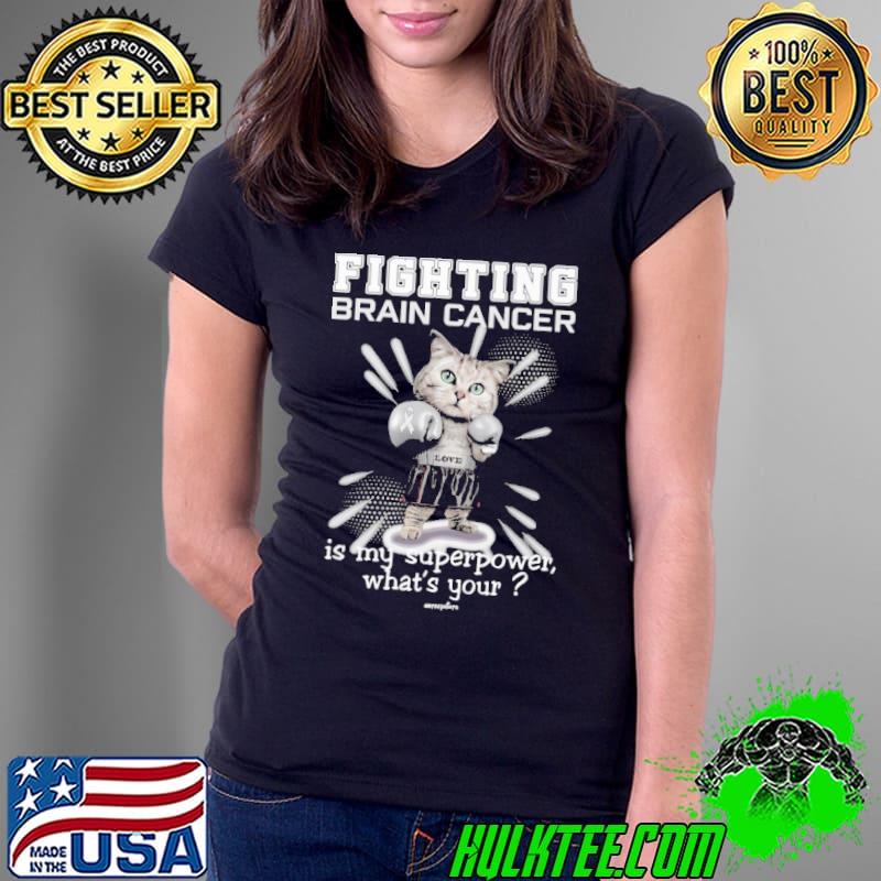 Fighting Brain Cancer Is My Superpower What's Your Cat shirt