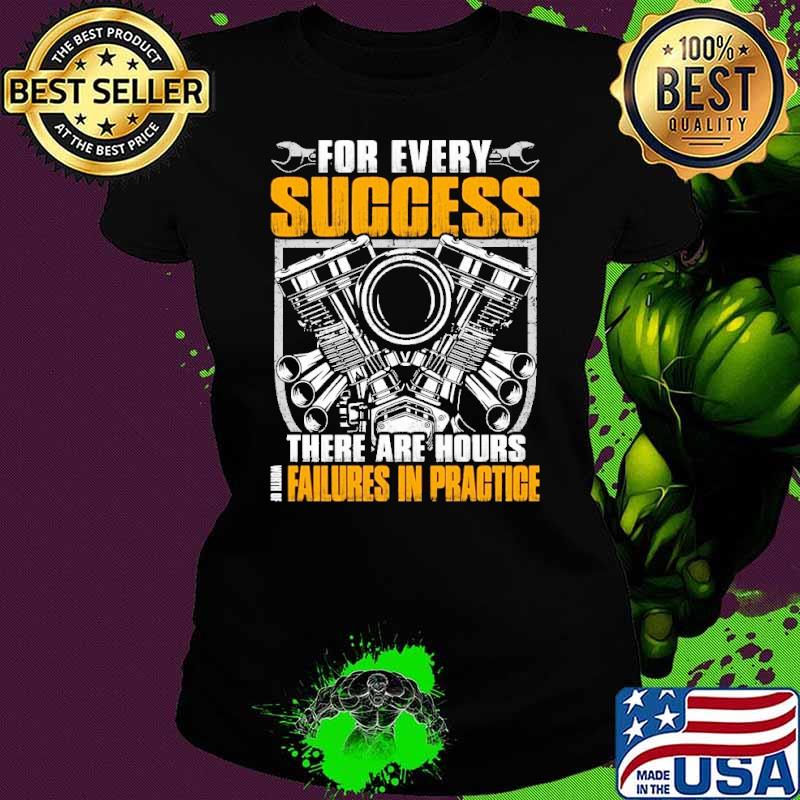 For every success there are hours failures in practice shirt