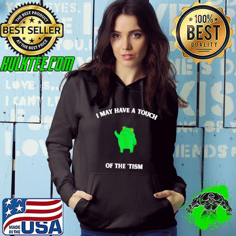 Frog I May have a touch of the ‘tism shirt