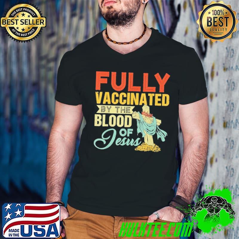 Fully Vaccinated By The Blood Of Jesus Retro Christian Shirt