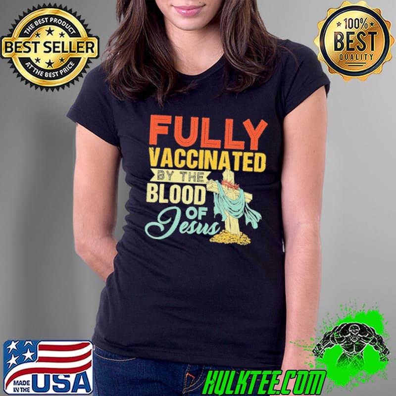 Fully Vaccinated By The Blood Of Jesus Retro Christian Shirt Ladies Tee Fully Vaccinated By The Blood Of Jesus Retro Christian Shirt Ladies Tee