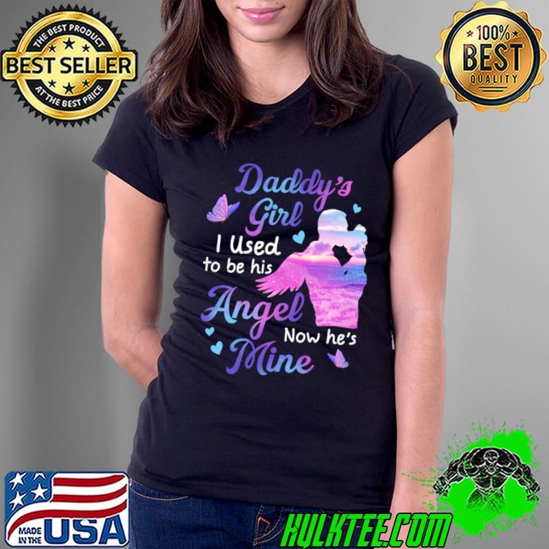 Funny daddy's Girl I Used To Be His Angel Now He's Mine gift for Daughter T-Shirt
